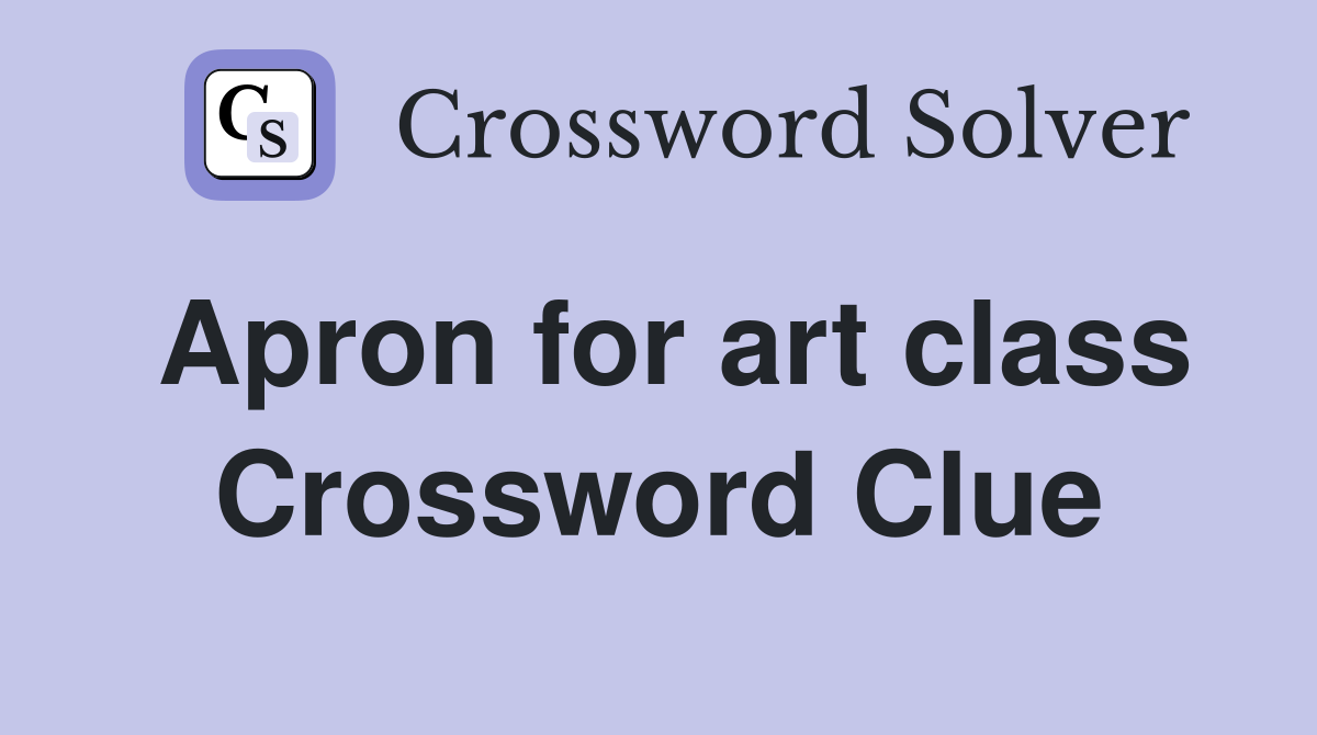 Apron for art class Crossword Clue