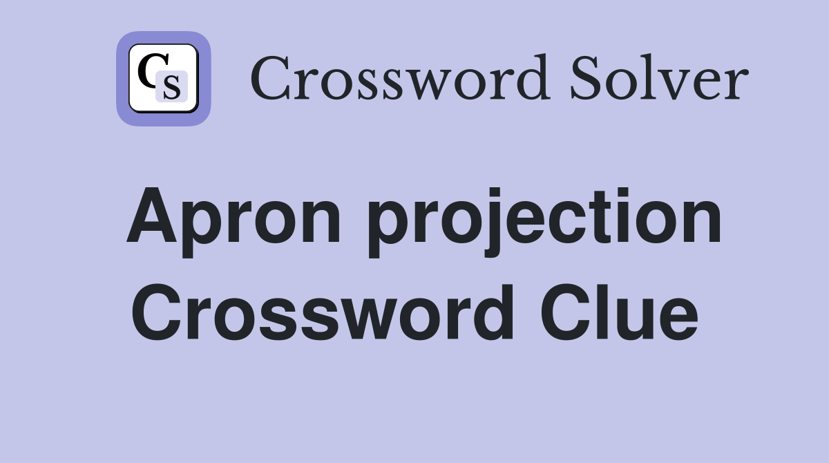 Apron projection Crossword Clue