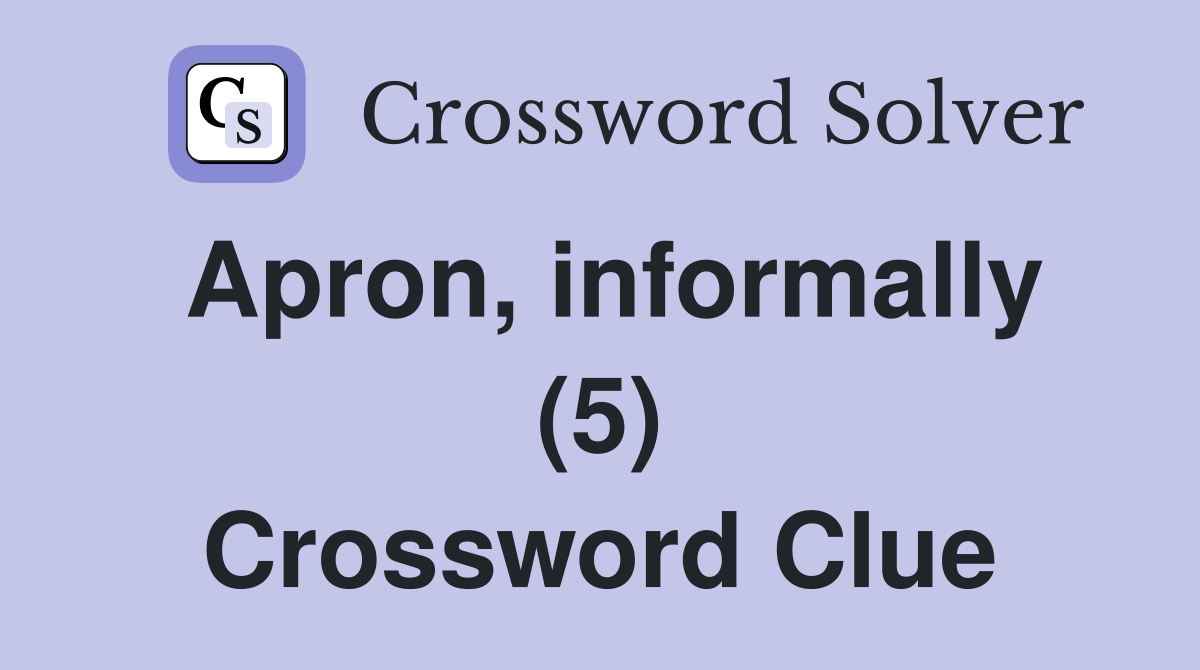 Apron, informally (5) Crossword Clue