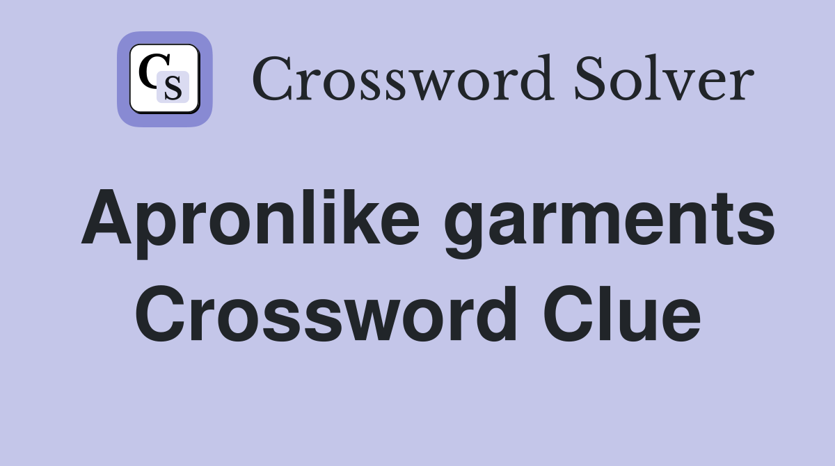 Apronlike garments Crossword Clue
