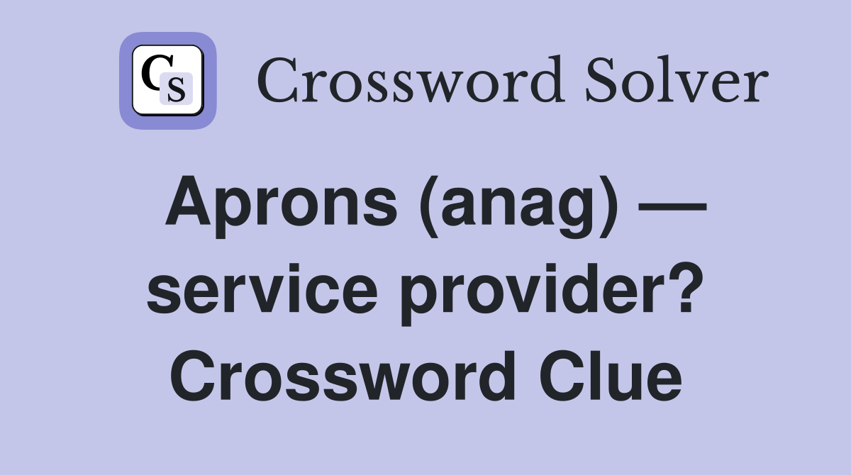 Aprons (anag) — service provider? Crossword Clue