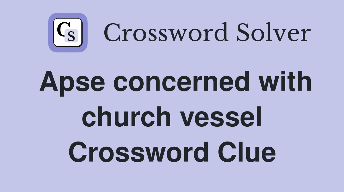 Apse concerned with church vessel Crossword Clue
