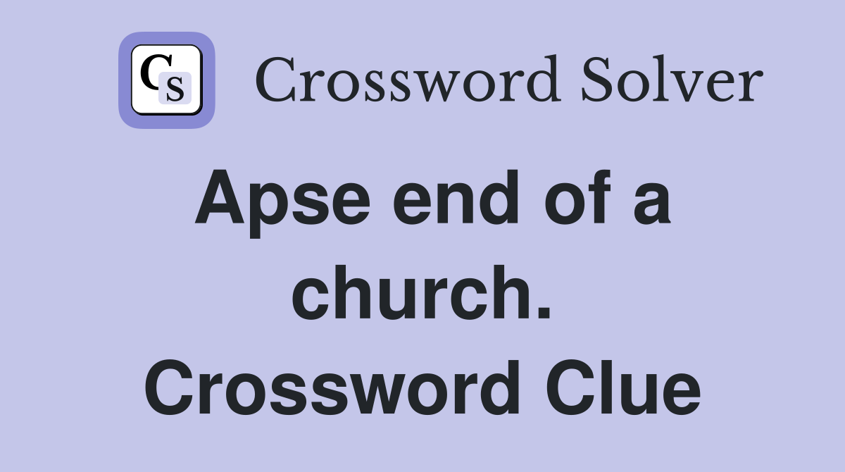 Apse end of a church. Crossword Clue