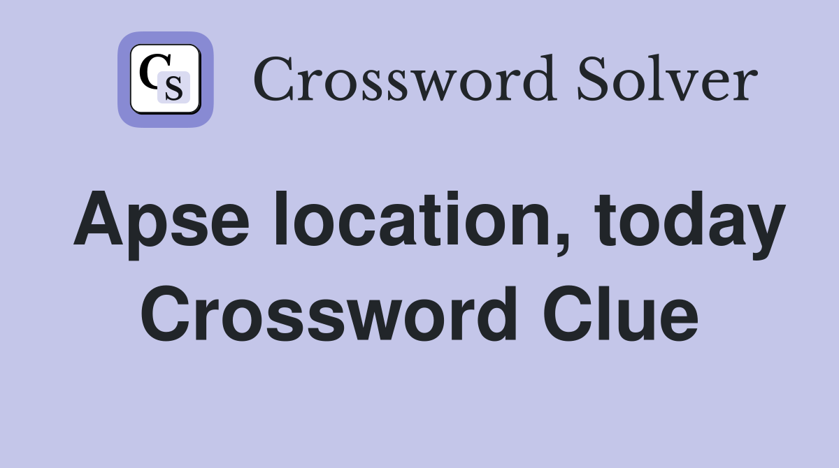Apse location, today Crossword Clue