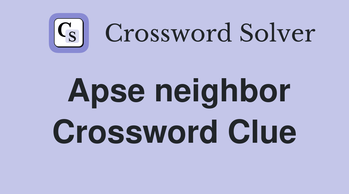 Apse neighbor Crossword Clue