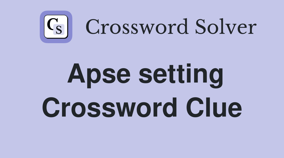 Apse setting Crossword Clue