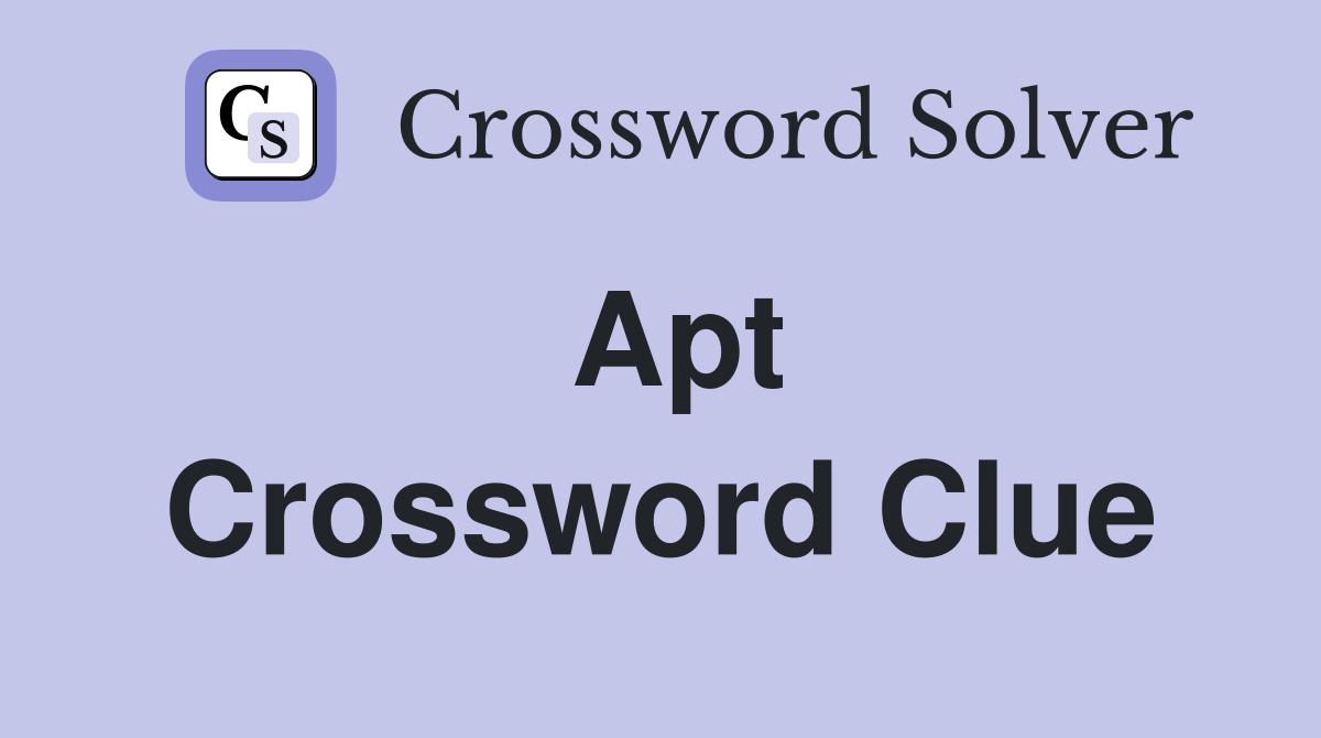 Apt - Crossword Clue Answers - Crossword Solver