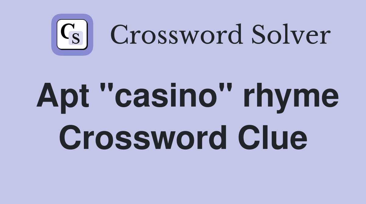 Apt "casino" rhyme Crossword Clue
