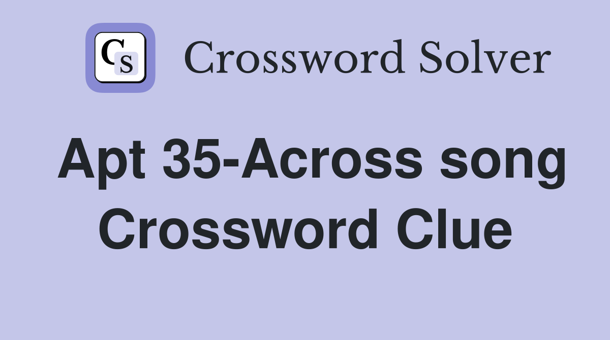 Apt 35-Across song Crossword Clue