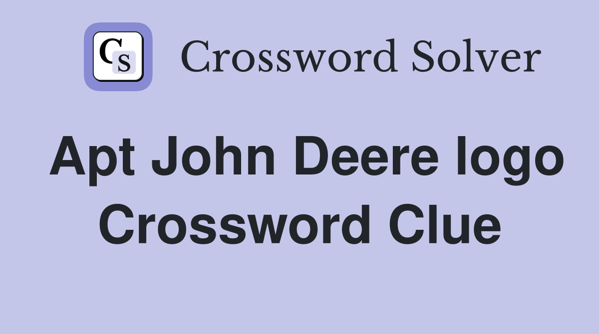 Apt John Deere logo Crossword Clue