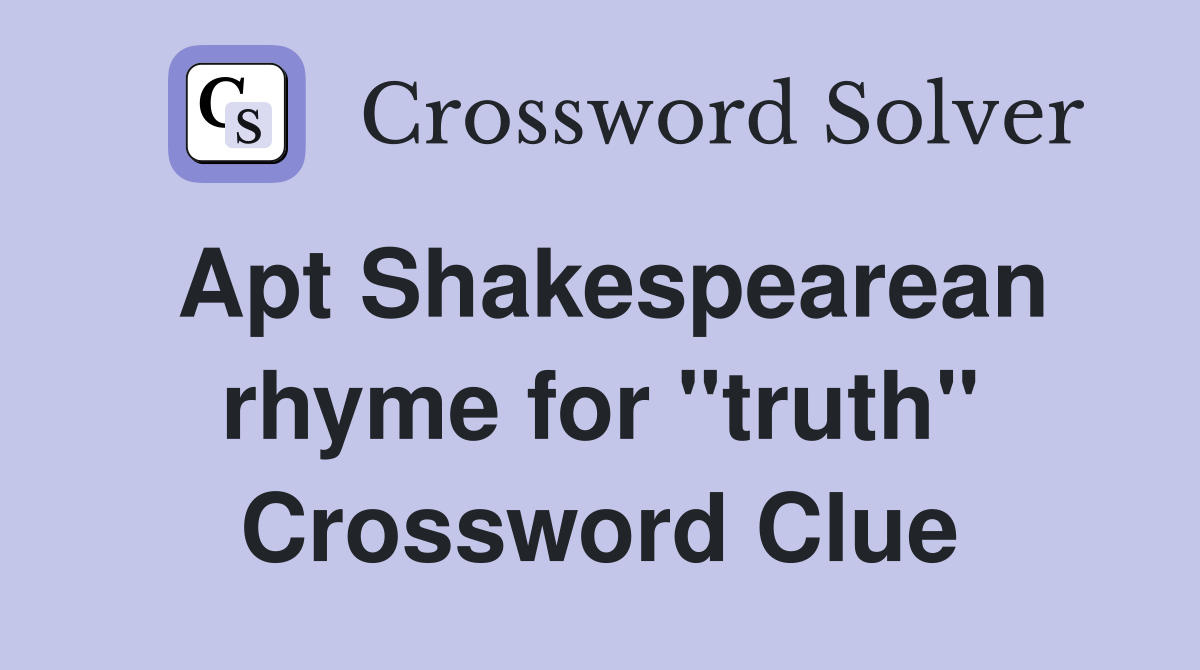 Apt Shakespearean rhyme for "truth" Crossword Clue