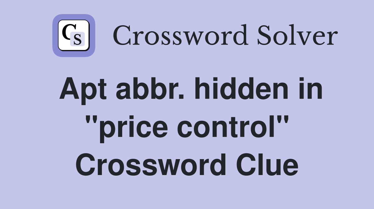 Apt abbr. hidden in "price control" Crossword Clue