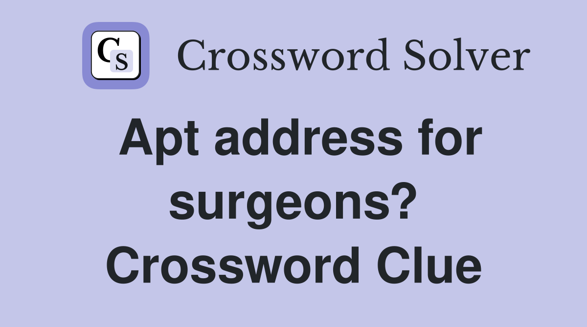 Apt address for surgeons? Crossword Clue