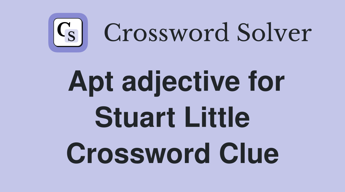 Apt adjective for Stuart Little Crossword Clue