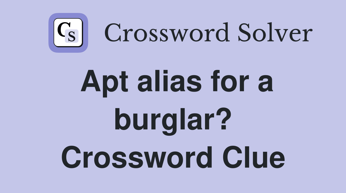 Apt alias for a burglar? Crossword Clue