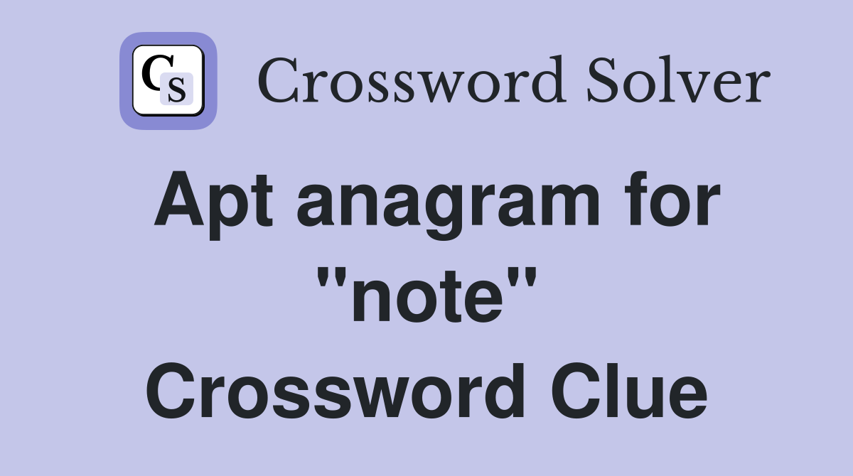 Apt anagram for "note" Crossword Clue