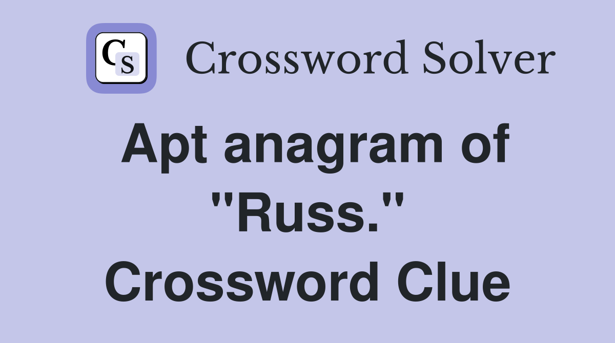 Apt anagram of "Russ." Crossword Clue