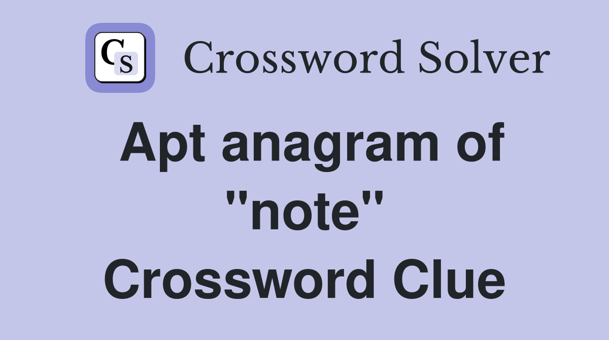 Apt anagram of "note" Crossword Clue