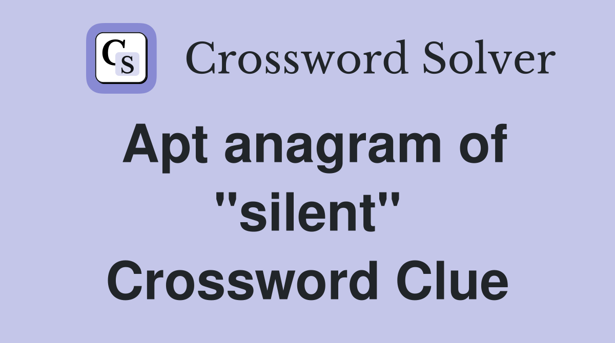 Apt anagram of "silent" Crossword Clue