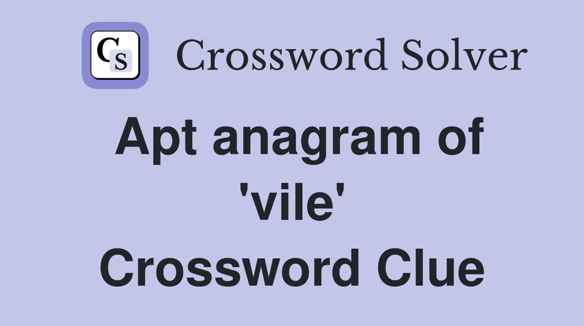 Apt anagram of 'vile' Crossword Clue