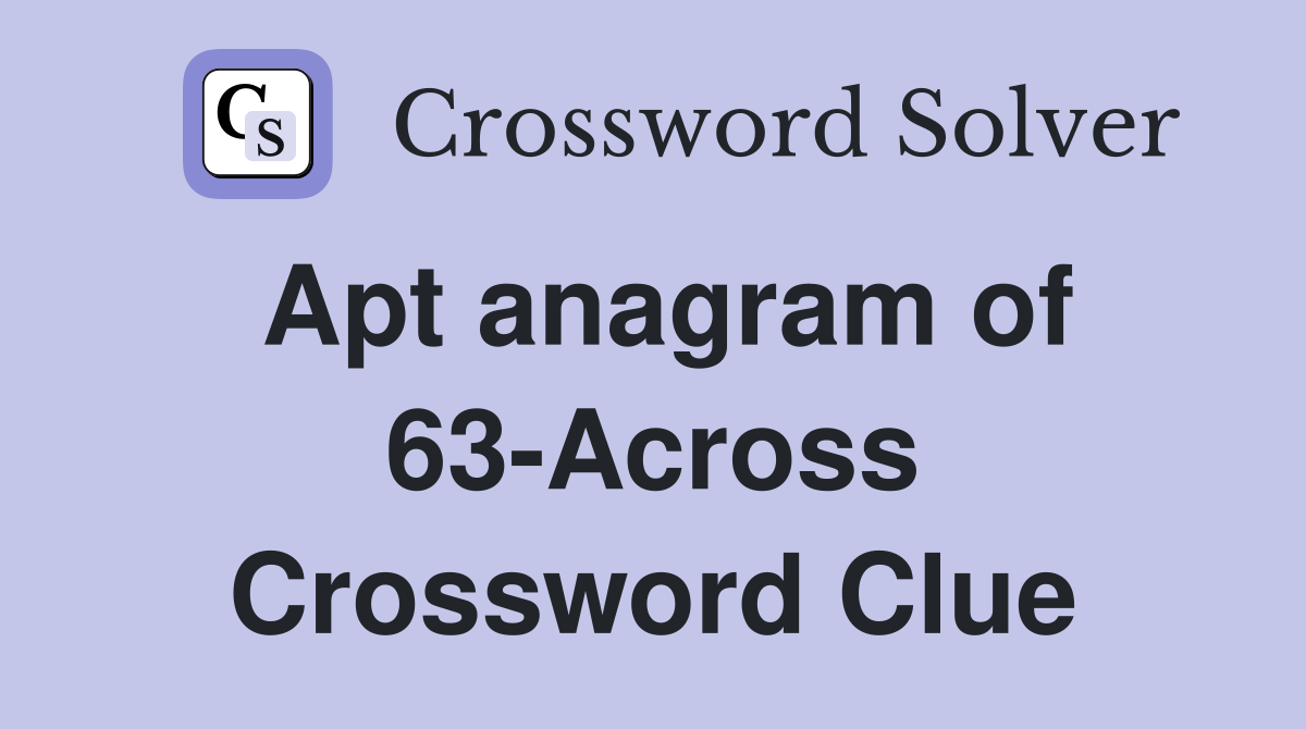 Apt anagram of 63-Across Crossword Clue