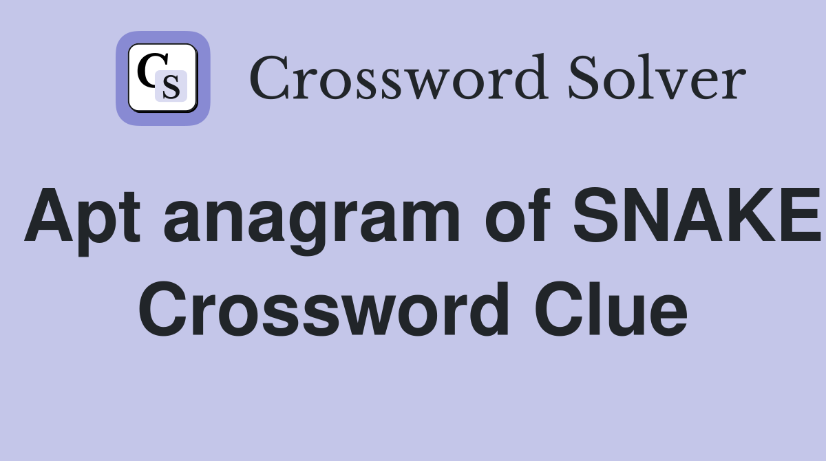 Apt anagram of SNAKE Crossword Clue