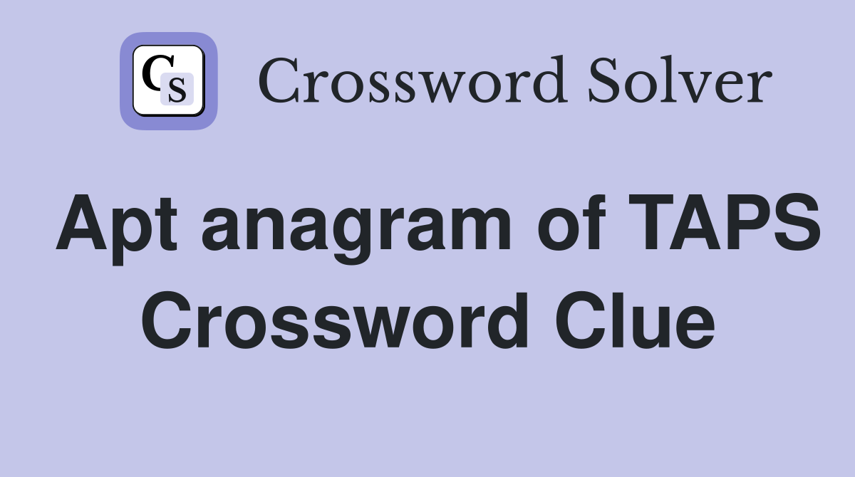 Apt anagram of TAPS Crossword Clue