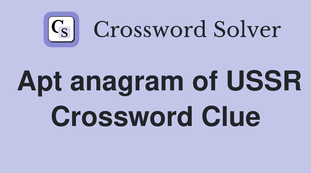 Apt anagram of USSR Crossword Clue