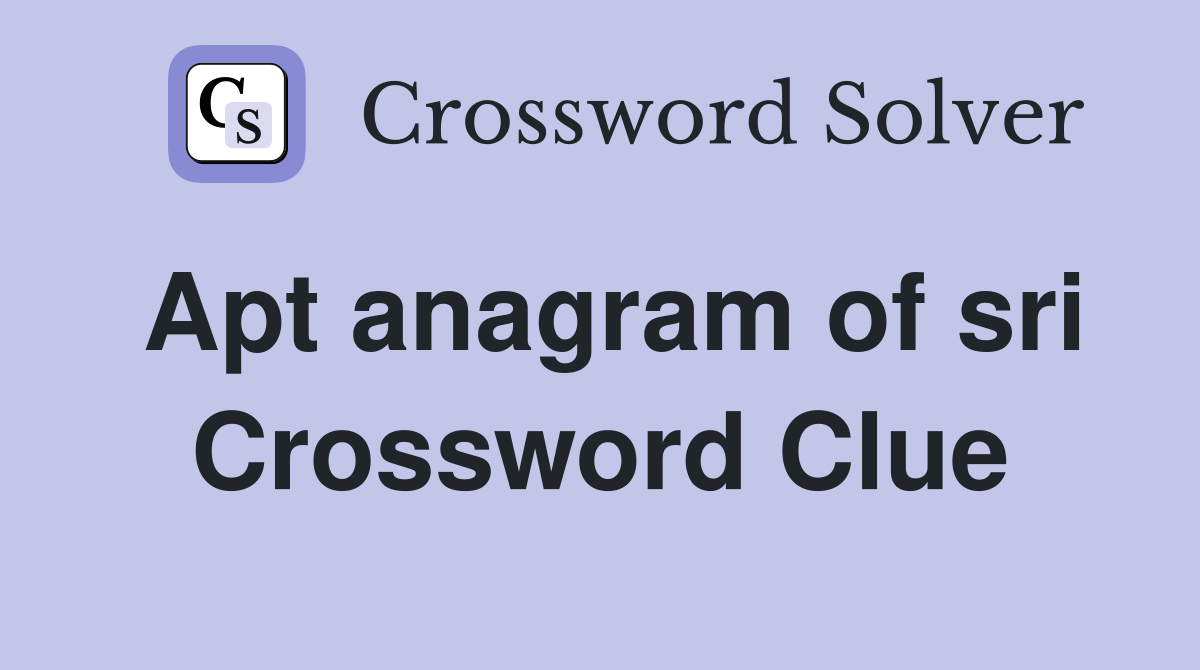 Apt anagram of sri Crossword Clue