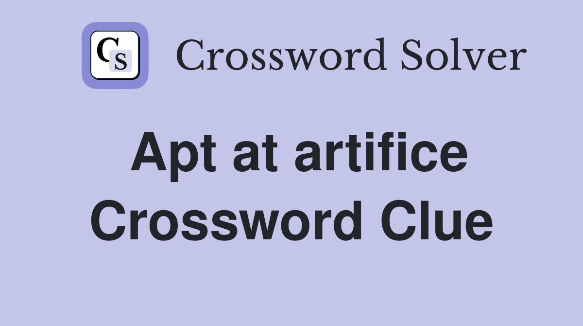 Apt at artifice Crossword Clue