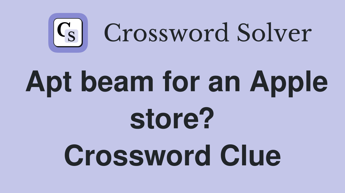Apt beam for an Apple store? Crossword Clue