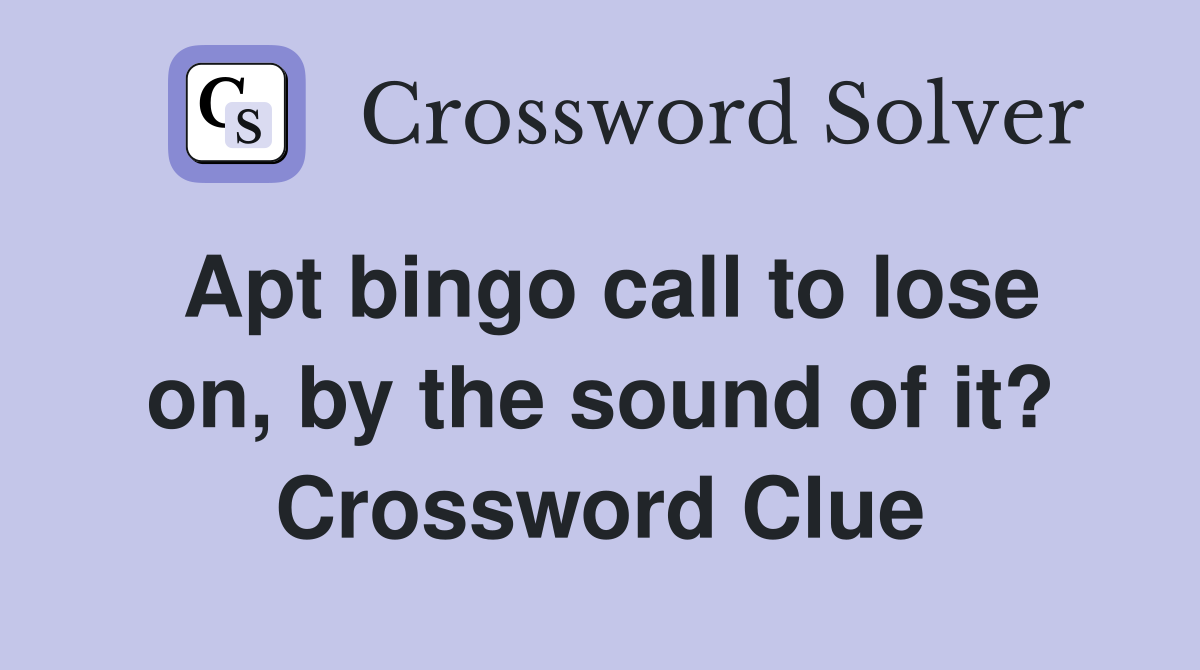 Apt bingo call to lose on, by the sound of it? Crossword Clue