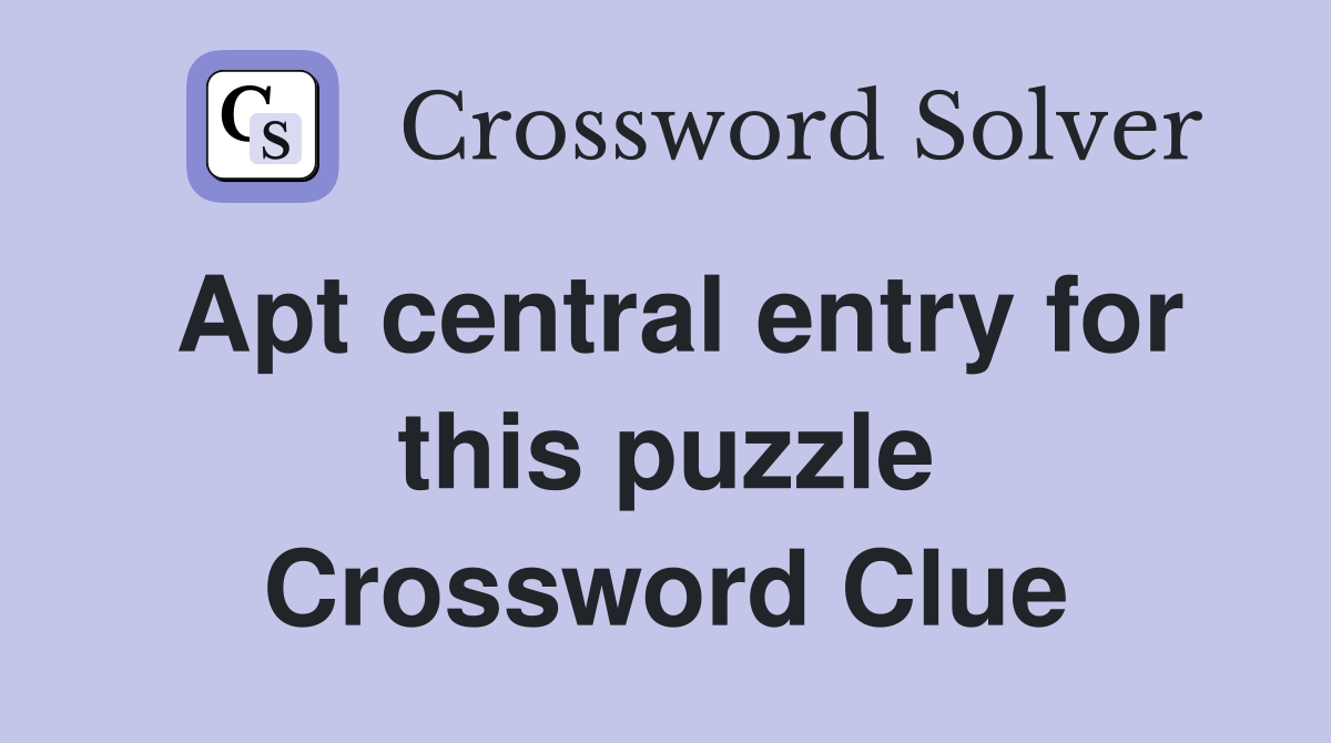 Apt central entry for this puzzle Crossword Clue