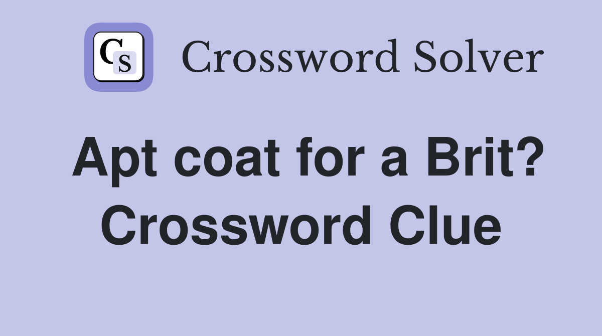 Apt coat for a Brit? Crossword Clue