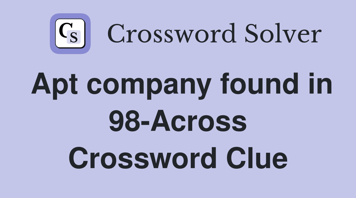 Apt company found in 98-Across Crossword Clue