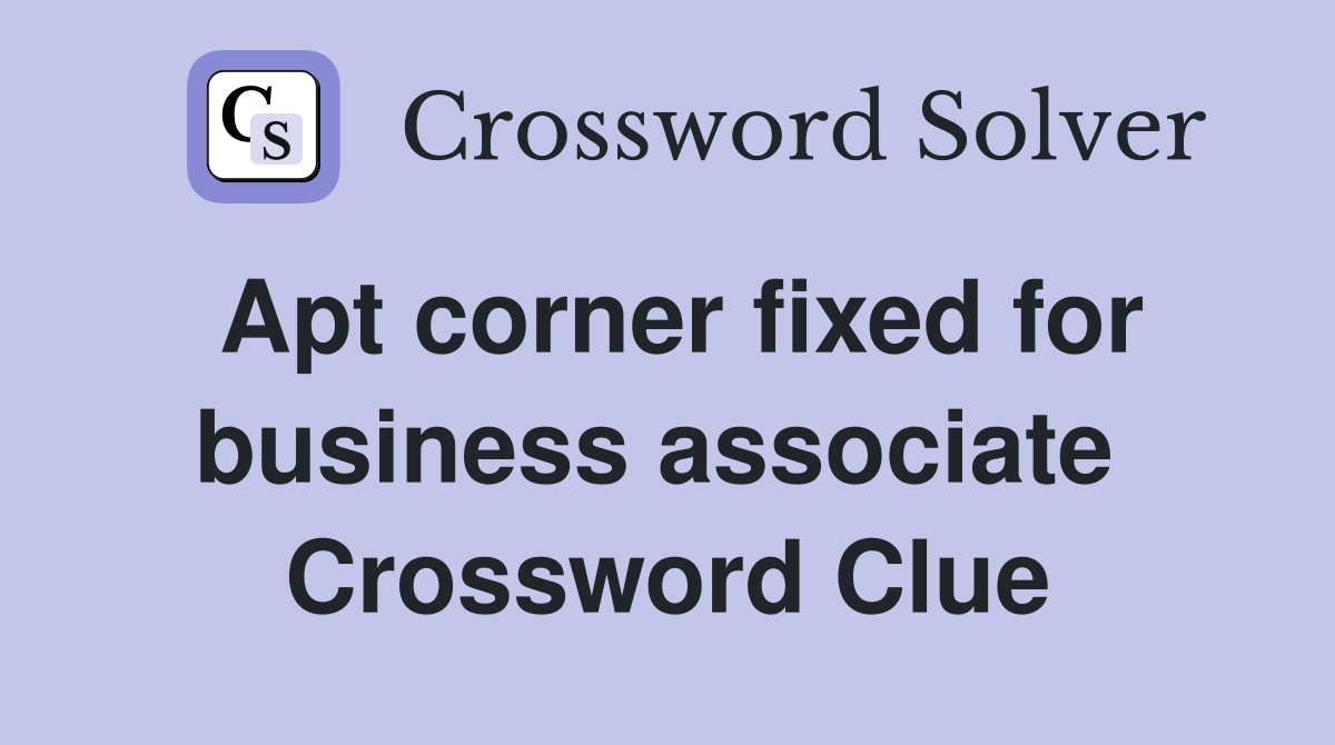 Apt corner fixed for business associate  Crossword Clue