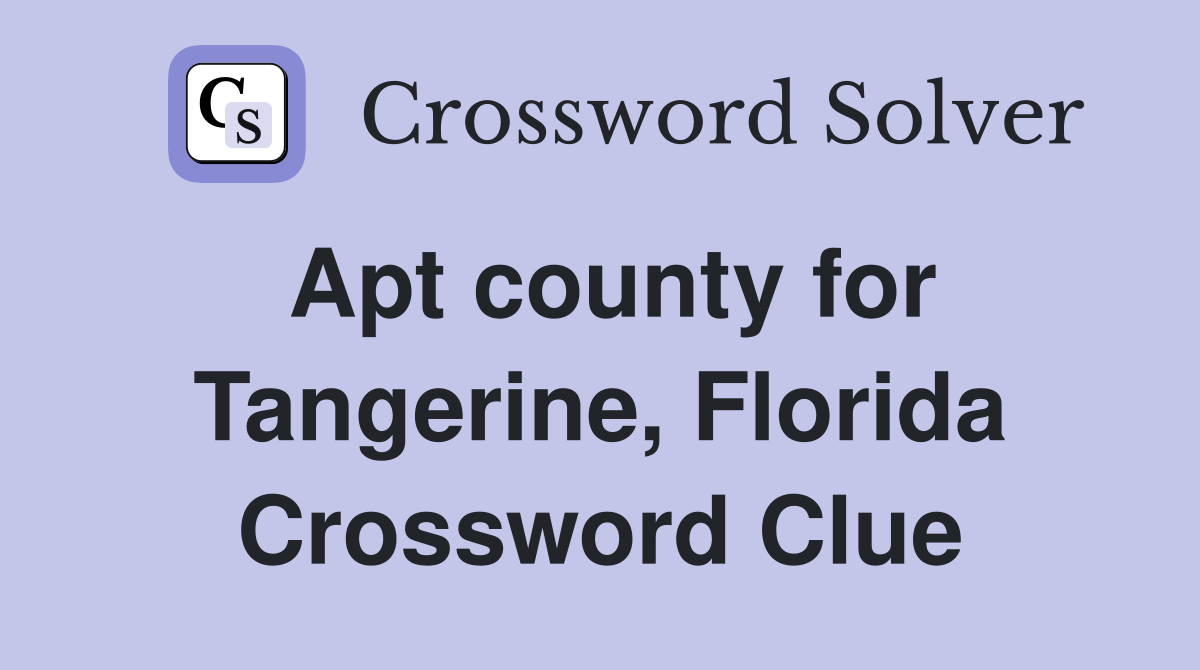 Apt county for Tangerine, Florida Crossword Clue
