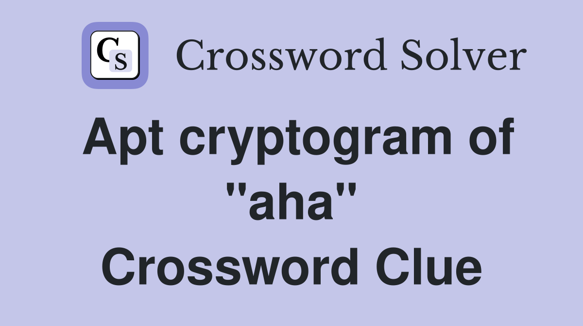 Apt cryptogram of "aha" Crossword Clue