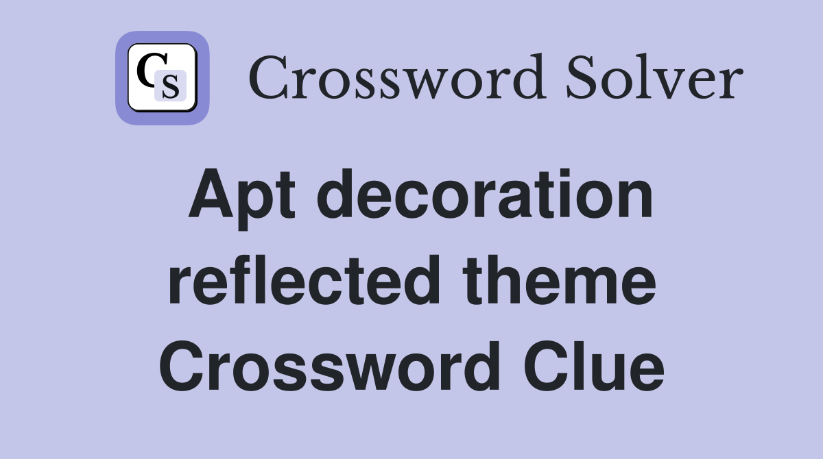 Apt decoration reflected theme Crossword Clue