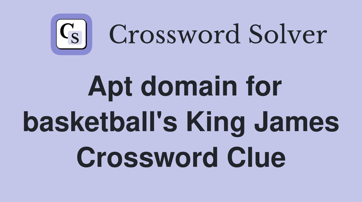 Apt domain for basketball's King James Crossword Clue