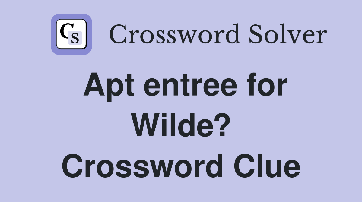 Apt entree for Wilde? Crossword Clue