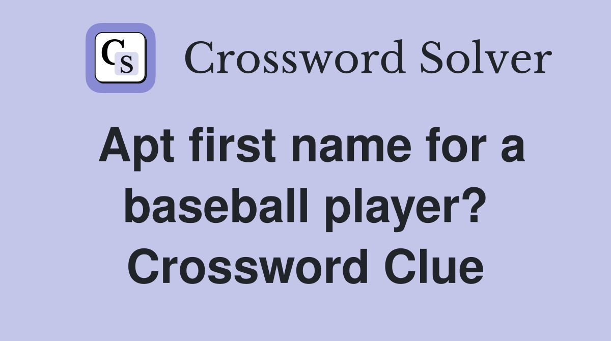 Apt first name for a baseball player? Crossword Clue