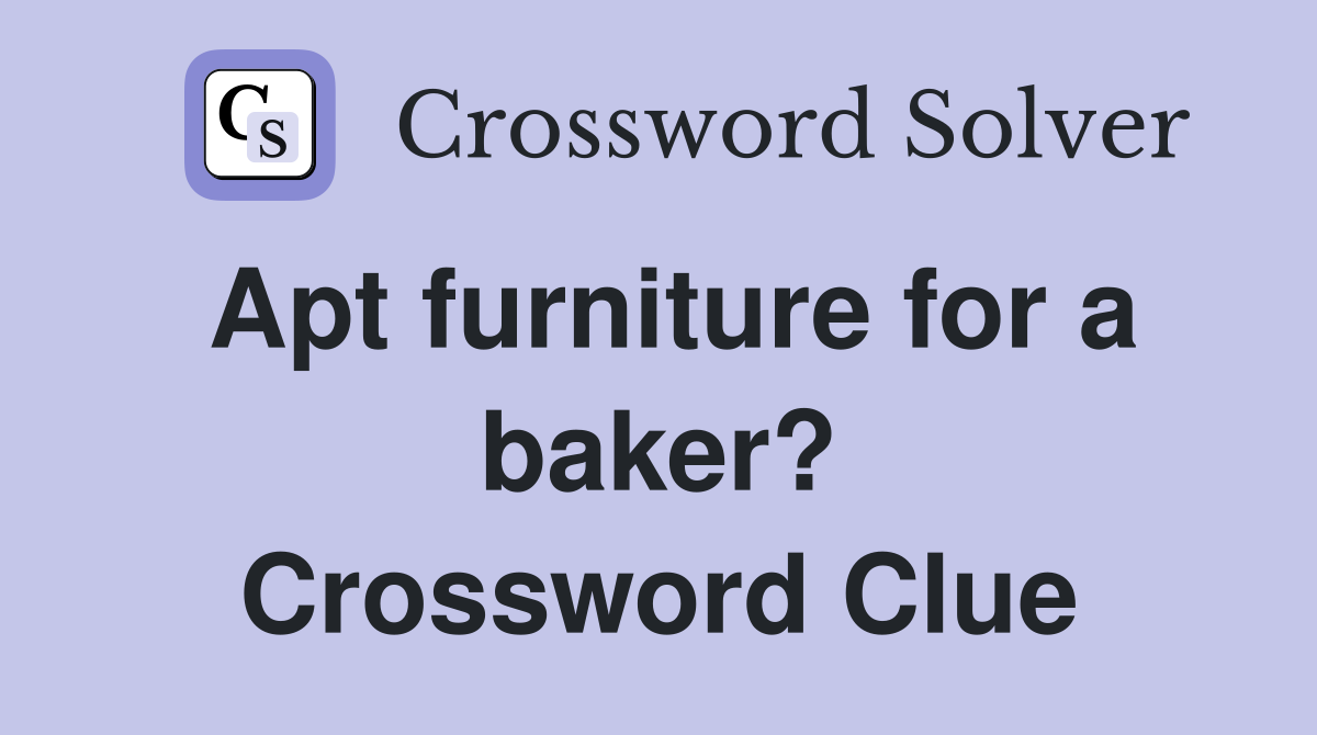 Apt furniture for a baker? Crossword Clue