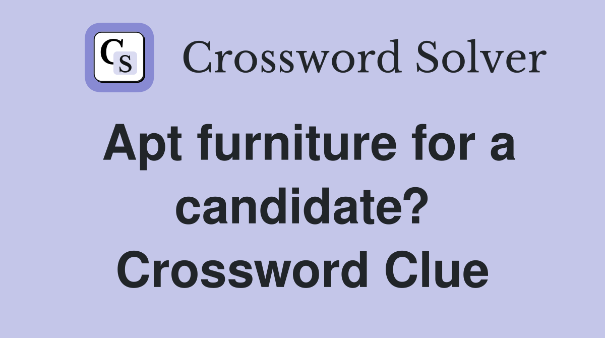 Apt furniture for a candidate? Crossword Clue