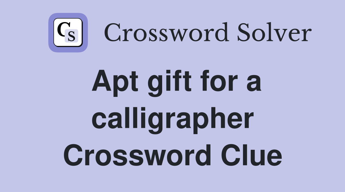 Apt gift for a calligrapher Crossword Clue