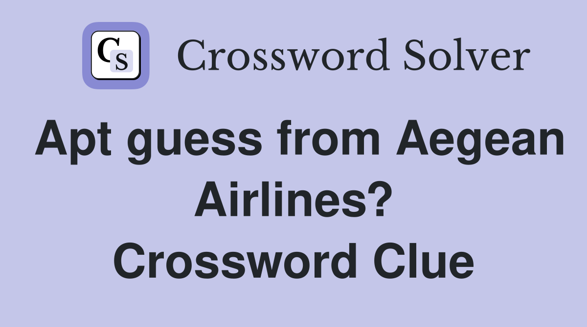 Apt guess from Aegean Airlines? Crossword Clue