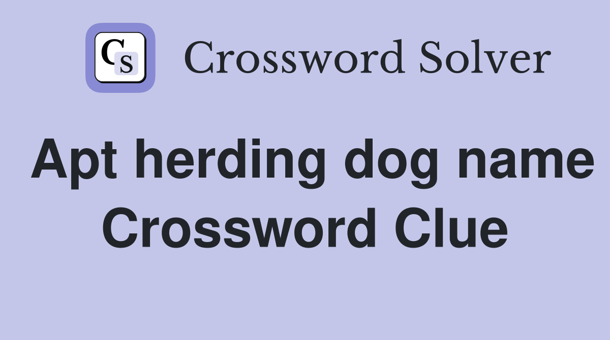 Apt herding dog name Crossword Clue