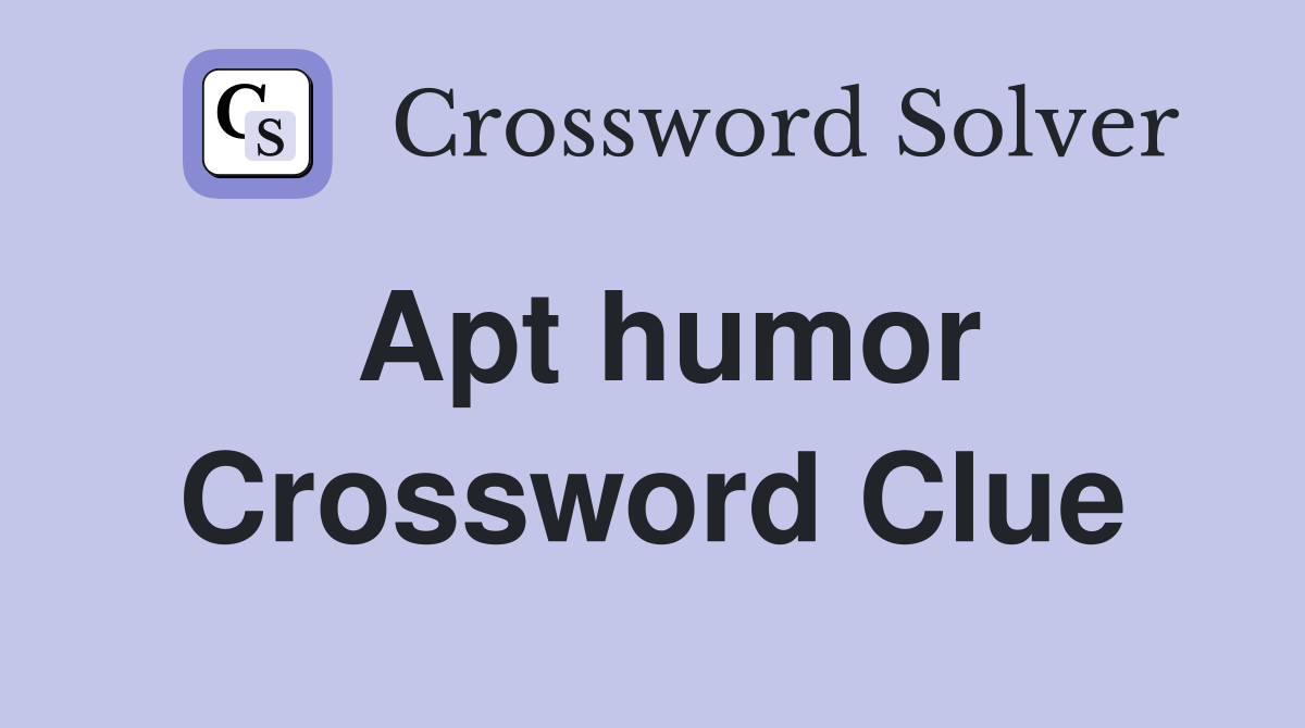 Apt humor Crossword Clue
