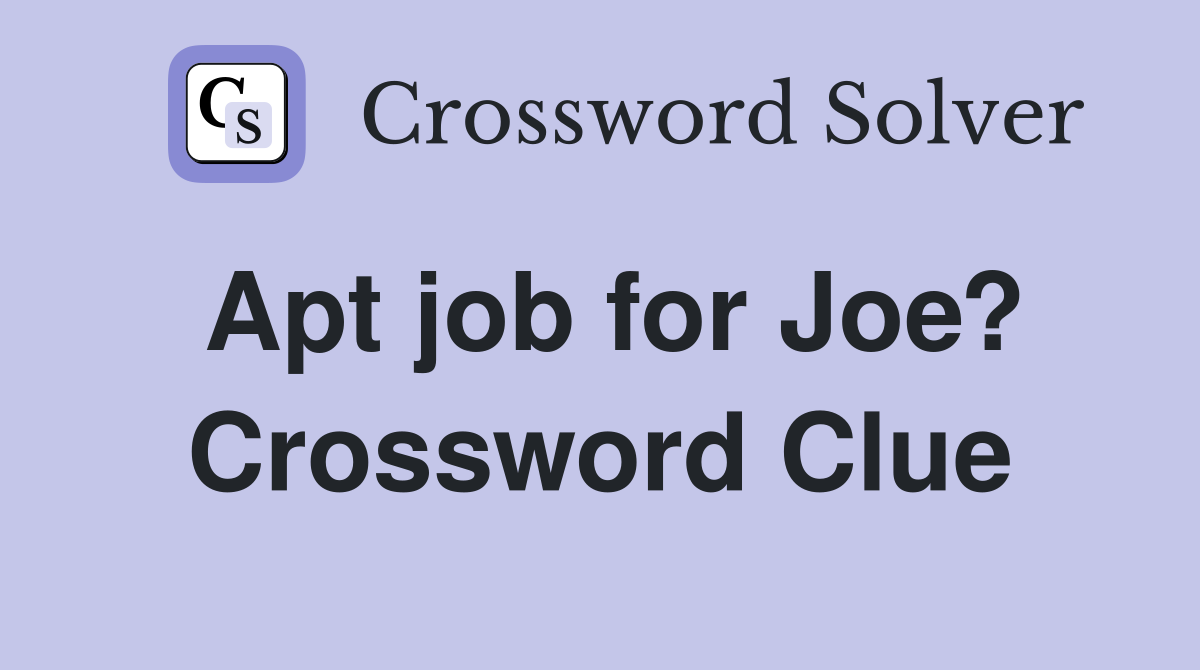 Apt job for Joe? Crossword Clue