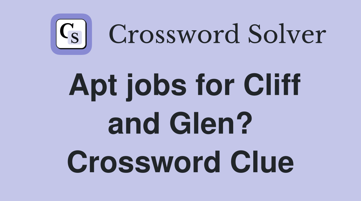 Apt jobs for Cliff and Glen? Crossword Clue